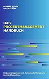 Das Projektmanagementhandbuch. Wie manage ich Projekte in einer Firma?: Projektmanagement und die konkrete Umsetzung in einer Musterfirma by Herbert Setzer, Ralph Stöckl