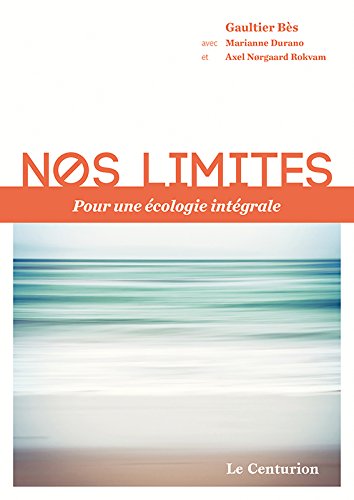 Nos limites pour une écologie intégrale Nos limites pour une écologie intégrale