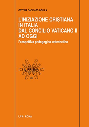 L'Iniziazione cristiana in Italia dal Concilio Vaticano II ad oggi. Prospettiva pedagogico-catechetica libro