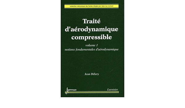Amazon Fr Traite D Aerodynamique Compressible Volume 1 Notions Fondamentales D Aerodynamique Delery Jean Livres