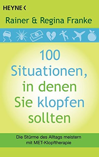 Download 100 Situationen, in denen Sie klopfen sollten: Die Stürme des Alltags meistern mit MET-Klopftherapie Download 100 Situationen, in denen Sie klopfen sollten: Die Stürme des Alltags meistern mit MET-Klopftherapie