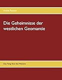 Die Geheimnisse der westlichen Geomantie: Das Feng Shui des Westens by André Pasteur