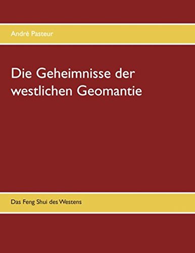 Die Geheimnisse der westlichen Geomantie: Das Feng Shui des Westens