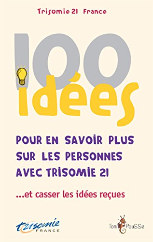 100 idées pour en savoir plus sur les personnes avec trisomie 21