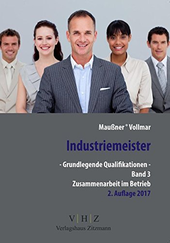 Industriemeister - Grundlegende Qualifikationen - Band 3 - Zusammenarbeit im Betrieb (Meister für Schutz und Sicherheit - Grundlegende Qualifikationen)