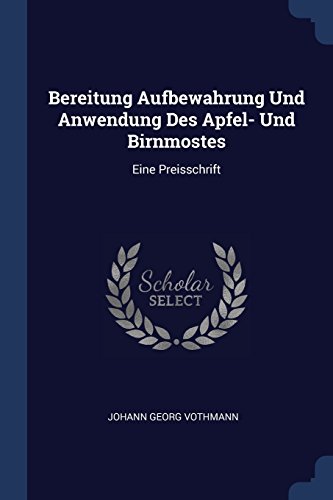 Preisvergleich Produktbild Bereitung Aufbewahrung Und Anwendung Des Apfel- Und Birnmostes: Eine Preisschrift