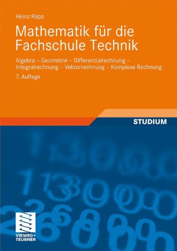 Download Mathematik für Die Fachschule Technik: Algebra, Geometrie, Differentialrechnung, Integralrechnung, Vektorrechnung, Komplexe Rechnung (German Edition) Download Mathematik für Die Fachschule Technik: Algebra, Geometrie, Differentialrechnung, Integralrechnung, Vektorrechnung, Komplexe Rechnung (German Edition)