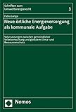 Neue örtliche Energieversorgung als kommunale Aufgabe: Solarsatzungen zwischen gemeindlicher Selbstverwaltung und globalem Klima- und Ressourcenschutz by 