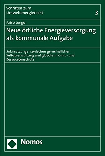 Neue örtliche Energieversorgung als kommunale Aufgabe: Solarsatzungen zwischen gemeindlicher Selbstverwaltung und globalem Klima- und Ressourcenschutz