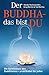 Der Buddha - das bist DU: Die Quintessenz des Buddhismus - praktikabel für jeden by 