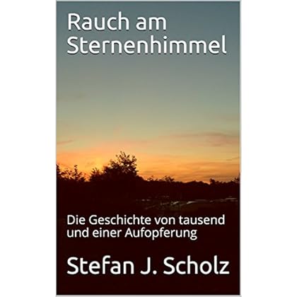 [PDF] Rauch am Sternenhimmel: Die Geschichte von tausend und einer Aufopferung KOSTENLOS DOWNLOAD