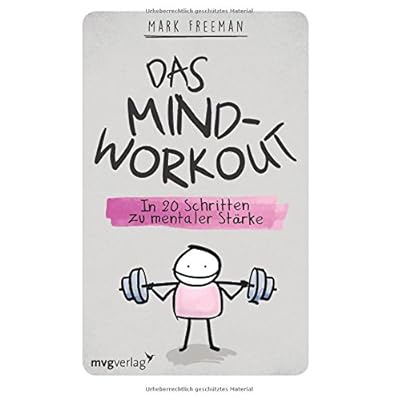 Das Mind-Workout: In 20 Schritten zu mentaler Stärke Das Mind-Workout: In 20 Schritten zu mentaler Stärke