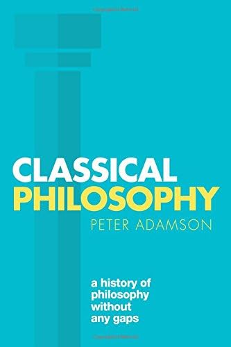 Classical Philosophy: A history of philosophy without any gaps, Volume 1