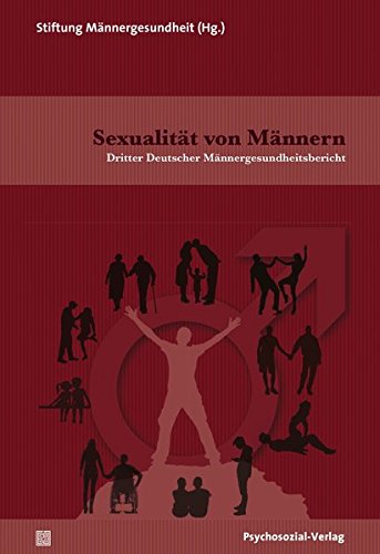 Sexualität von Männern: Dritter Deutscher Männergesundheitsbericht (Forschung psychosozial)