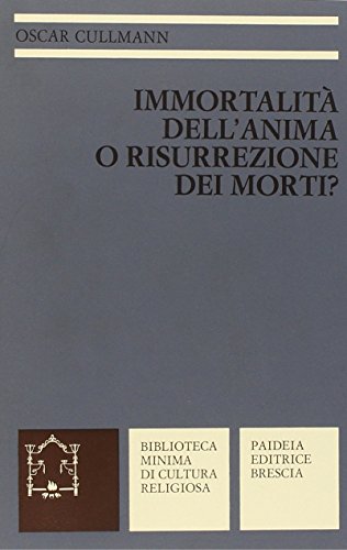 Immortalità dell'anima o risurrezione dei morti? La testimonianza del Nuovo Testamento Immortalità dell'anima o risurrezione dei morti? La testimonianza del Nuovo Testamento
