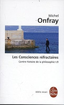 Contre-histoire de la philosophie tome 9 : Les Consciences réfractaires: Contre-histoire de la philosophie t.9
