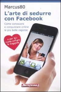 Download L'arte di sedurre con facebook. Come conoscere e conquistare online le più belle ragazze Download L'arte di sedurre con facebook. Come conoscere e conquistare online le più belle ragazze