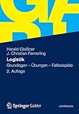 Logistik: Grundlagen - Übungen - Fallbeispiele by 
