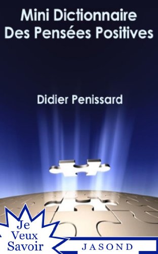 Mini Dictionnaire des Pensées Positives (Je Veux Savoir) Mini Dictionnaire des Pensées Positives (Je Veux Savoir)
