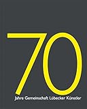 Image de 70 Jahre Gemeinschaft Lübecker Künstler: Gesamtkatalog