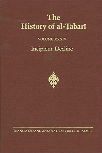 The History of al-Ṭabarī Vol. 34: Incipient Decline: The Caliphates of al-Wāthiq, al-Mutawakkil, and al-Muntaṣir A.D. 841-863/A.H. 227-248 (SUNY series in Near Eastern Studies)