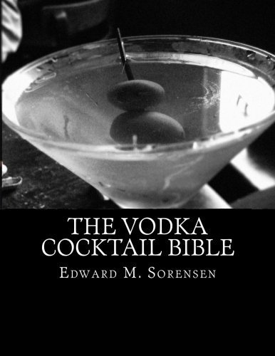 Download The Vodka Cocktail Bible by Edward M. Sorensen (2015-11-24) Download The Vodka Cocktail Bible by Edward M. Sorensen (2015-11-24)