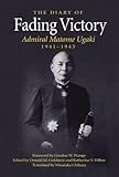 Fading Victory: The Diary of Admiral Matome Ugaki, 1941-1945: The Diary of Adm. Matome Ugaki, 1941-1945 by 