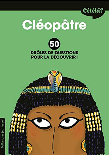 Cléopâtre / 50 drôles de questions pour la découvrir !