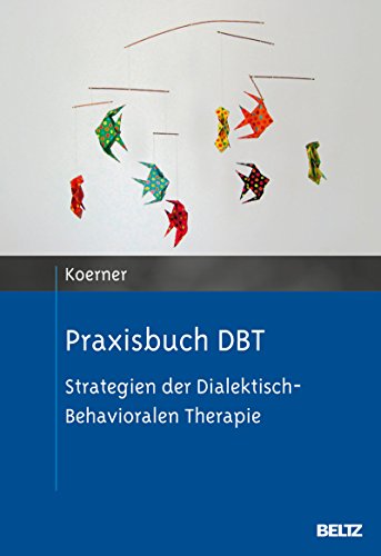 Download Praxisbuch DBT: Strategien der Dialektisch-Behavioralen Therapie Download Praxisbuch DBT: Strategien der Dialektisch-Behavioralen Therapie