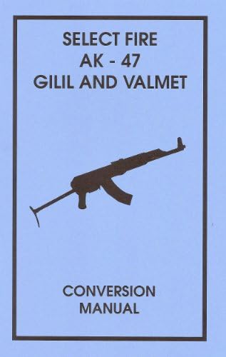 Select Fire AK-47 Gilil and Valmet Conversion Manual