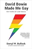  David Bowie Made Me Gay: 100 Years of LGBT Music