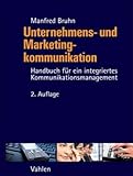 Unternehmens- und Marketingkommunikation: Handbuch für ein integriertes Kommunikationsmanagement by