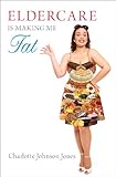 Image de Eldercare Is Making Me Fat (English Edition)
