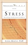 Image de Breaking Free From Stress: How to Find Peace when Life's Pressures Overwhelm You