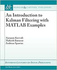 Buy An Introduction To Kalman Filtering With Matlab Examples Synthesis Lectures On Signal Processing Book Online At Low Prices In India An Introduction To Kalman Filtering With Matlab Examples Synthesis Lectures