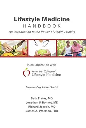 Lifestyle Medicine Handbook An Introduction To The Power Of Healthy Habits English Edition Ebook Frates Beth Bonnet Jonathan Joseph Richard Peterson James Amazon De Kindle Store