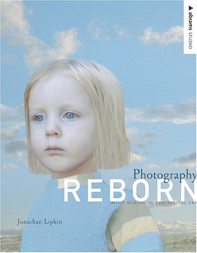 Download Photography Reborn: Image Making in the Digital Era (Abrams Studio)