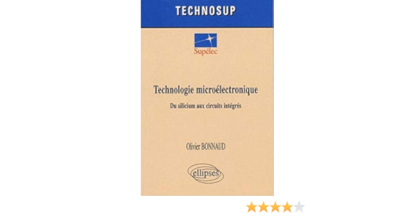 Amazon Fr Technologie Microelectronique Du Silicium Aux Circuits Integres Bonnaud Olivier Livres