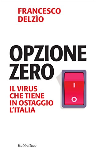Download Opzione zero: Il virus che tiene in ostaggio l'Italia Download Opzione zero: Il virus che tiene in ostaggio l'Italia