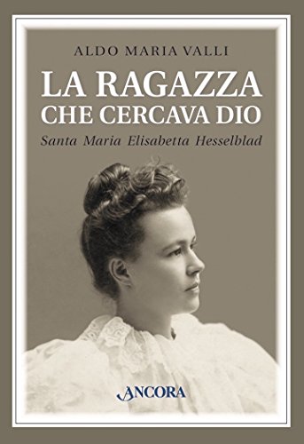 Download La ragazza che cercava Dio. Santa Maria Elisabetta Hesselblad Download La ragazza che cercava Dio. Santa Maria Elisabetta Hesselblad