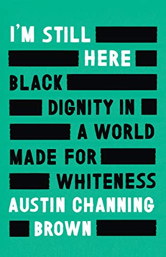 I'm Still Here: Black Dignity in a World Made for Whiteness (English Edition)