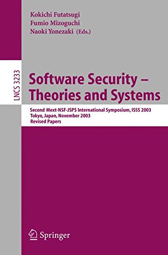 Software Security - Theories and Systems: Second Mext-WSF-JSPS International Symposium, ISSS 2003, Tokyo, Japan, November 4-6, 2003: 3233 (Lecture Notes in Computer Science)