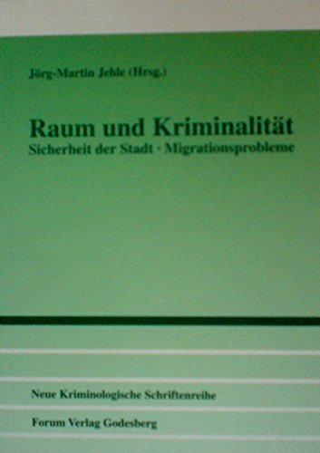 Raum und Kriminalität: Sicherheit der Stadt - Migrationsprobleme (Neue Kriminologische Schriftenreihe der Neuen Kriminologischen Gesellschaft e.V.)