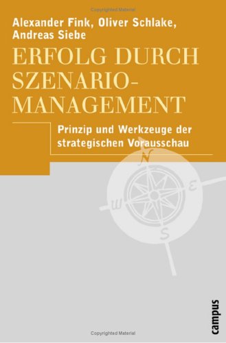 Download Erfolg durch Szenario-Management: Prinzip und Werkzeuge der strategischen Vorausschau Download Erfolg durch Szenario-Management: Prinzip und Werkzeuge der strategischen Vorausschau
