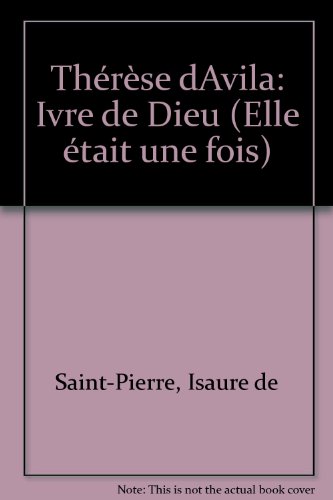 couverture de : Th&eacute;r&egrave;se d'Avila, ivre de Dieu