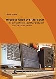 MySpace killed the Radio Star: Die Demokratisierung der Musikproduktion durch die neuen Medien by 