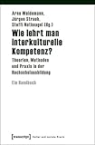 Wie lehrt man interkulturelle Kompetenz?: Theorien, Methoden und Praxis in der Hochschulausbildung. Ein Handbuch (Kultur und soziale Praxis) by 