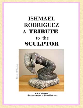 Ishmael Rodriguez A Tribute To The Sculptor Ebook Wasserman G G Amazon In Kindle Store
