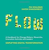 Flow: A Handbook for Change Makers by Fin Goulding, Haydn Shaughnessy