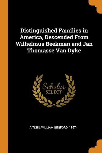 Preisvergleich Produktbild Distinguished Families in America, Descended from Wilhelmus Beekman and Jan Thomasse Van Dyke